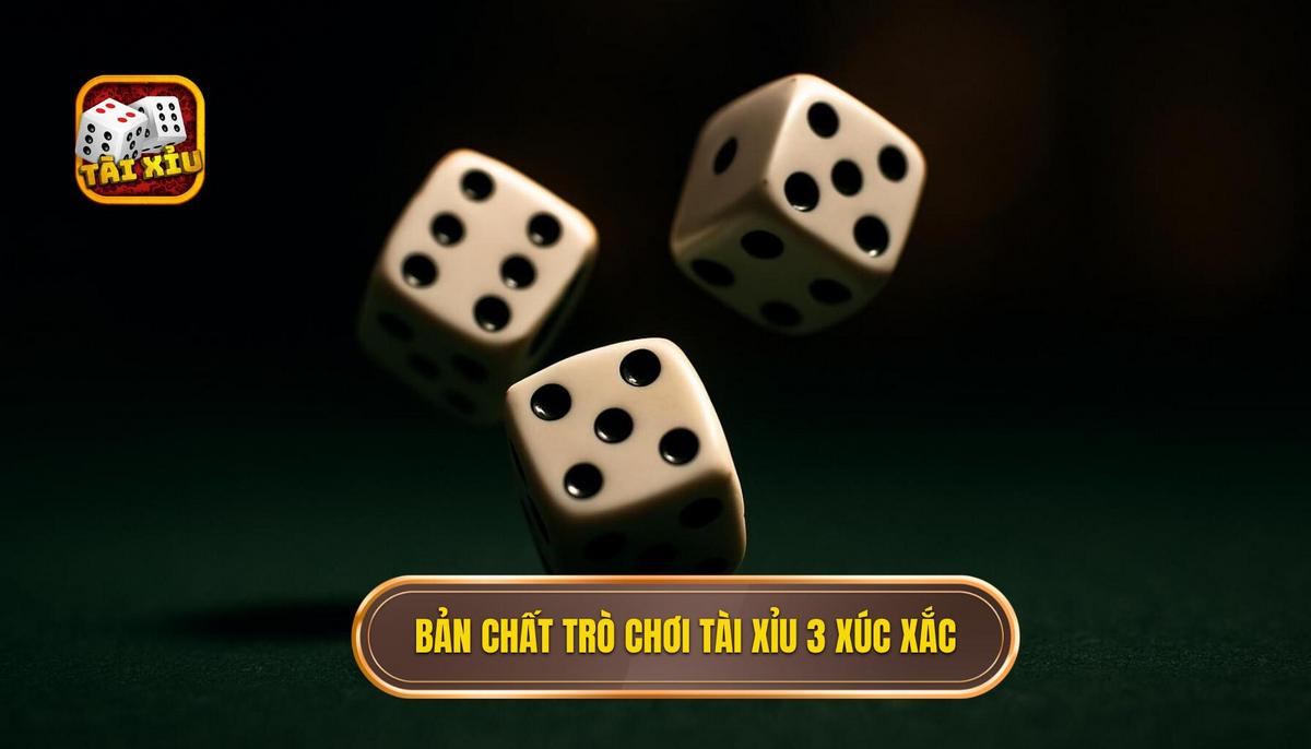 Bản chất cốt lõi của trò chơi tài xỉu 3 xúc xắc