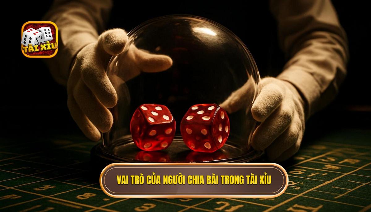 Vai trò của dealer trong trải nghiệm tài xỉu trực tuyến