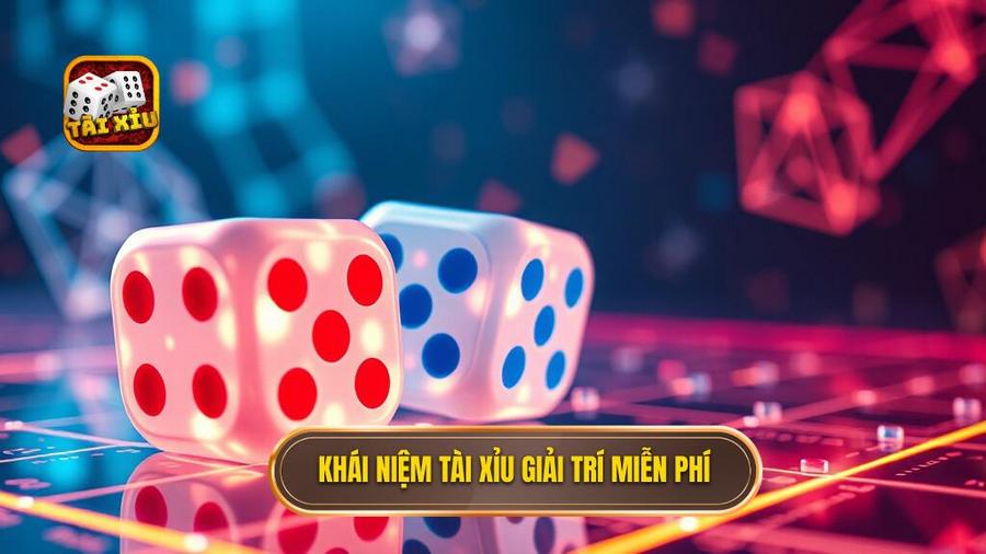 1. Khái niệm tài xỉu giải trí miễn phí
