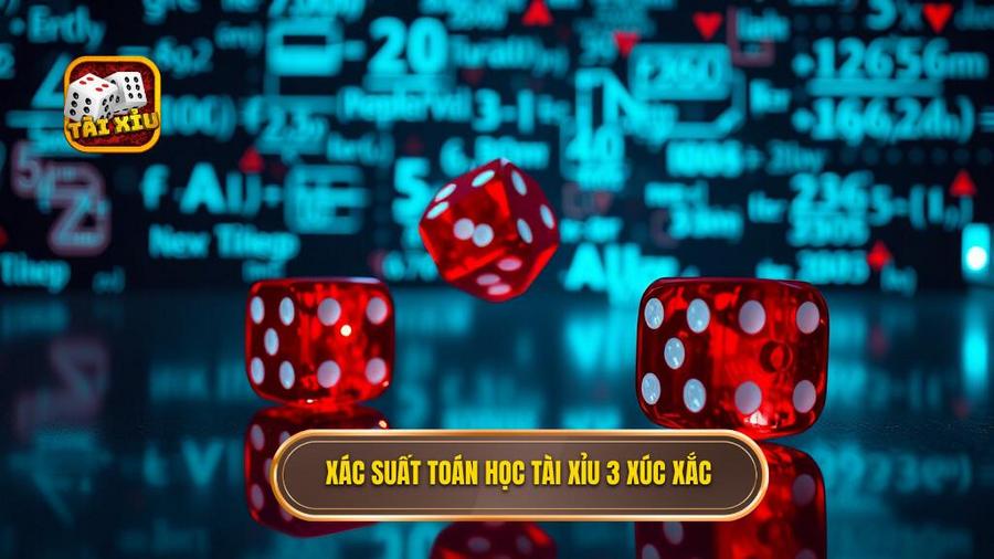 Xác suất toán học tài xỉu 3 xúc xắc