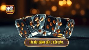 Tài Xỉu_ Đẳng cấp 3 xúc xắc