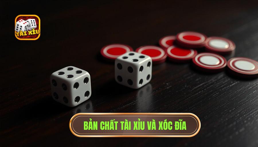 Hiểu rõ bản chất của Tài xỉu và Xóc đĩa
