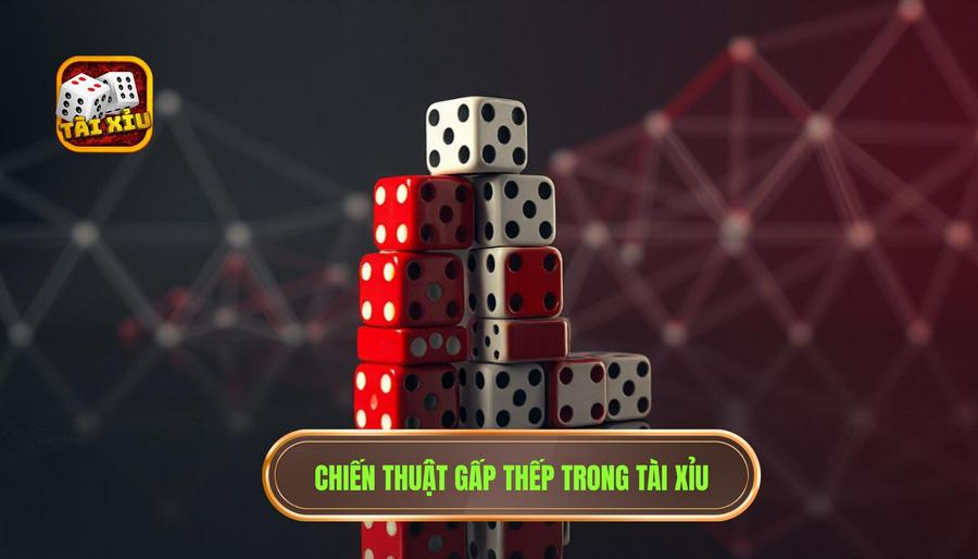 Hiểu đúng về chiến thuật gấp thếp trong tài xỉu