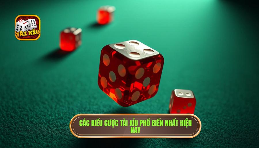 Chi tiết những kiểu cược tài xỉu phổ biến nhất hiện nay