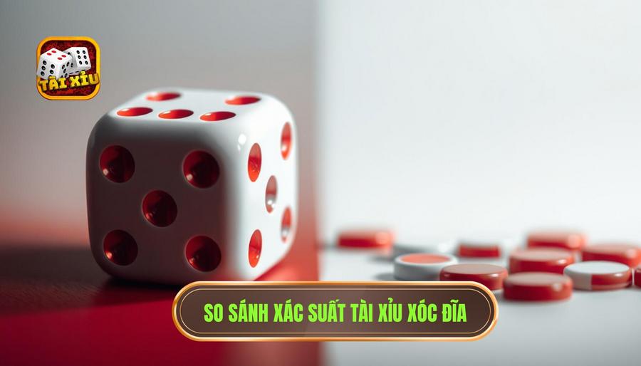 So sánh xác suất: Tài xỉu có dễ thắng hơn xóc đĩa không?